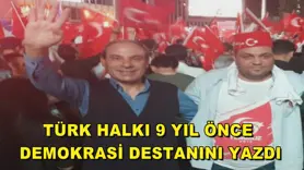 Türk halkı 9 yıl önce demokrasi destanını yazdı