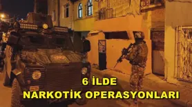 6 İlde narkotik operasyonları