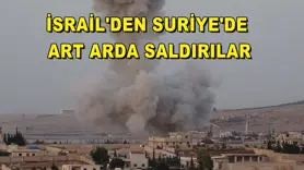 İsrail'den Suriye'de art arda saldırılar