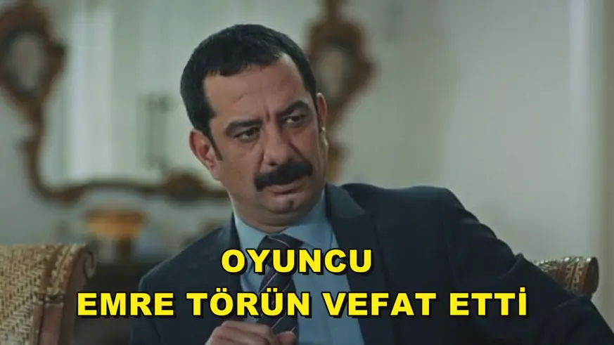 Oyuncu Emre Törün vefat etti