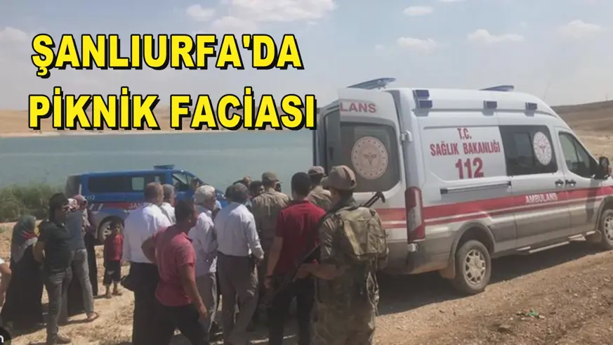 Şanlıurfa'da piknik faciası