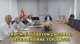 Trafik simülasyon çalışması değerlendirme toplantısı