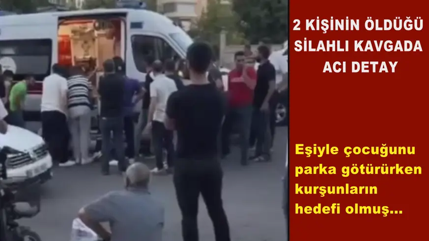 2 Kişinin öldüğü silahlı kavgada acı detay