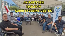 AK PARTİ’DEN İŞÇİLERİN ÇADIR EYLEMİNE DESTEK