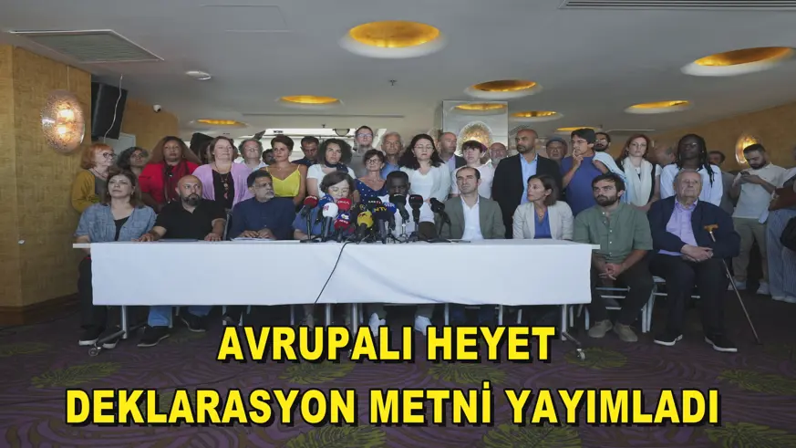 Avrupalı heyet deklarasyon metni yayımladı