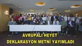 Avrupalı heyet deklarasyon metni yayımladı
