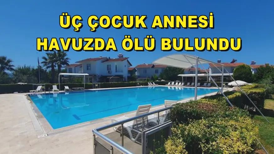 Üç çocuk annesi havuzda ölü bulundu