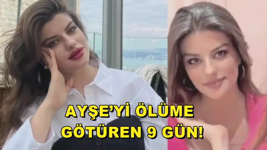 Ayşe’yi ölüme  götüren 9 gün!