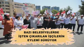 Bazı belediyelerde işten çıkarılan işçilerin eylemi sürüyor