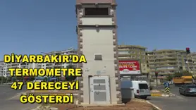 Diyarbakır’da termometre 47 dereceyi gösterdi