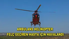 Ambulans helikopter felç geçiren hasta için havalandı