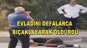 Evladını defalarca bıçaklayarak öldürdü