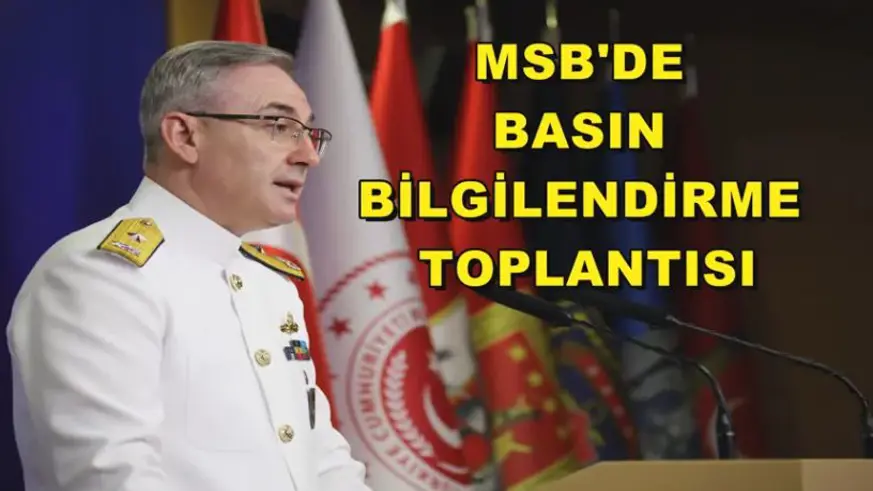 MSB tarafından basın bilgilendirme toplantısı yapıldı