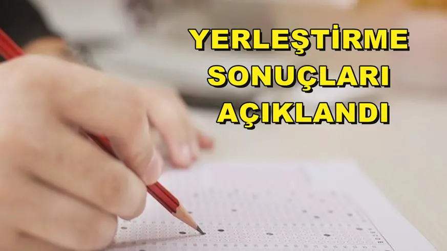 Yerleştirme sonuçları açıklandı