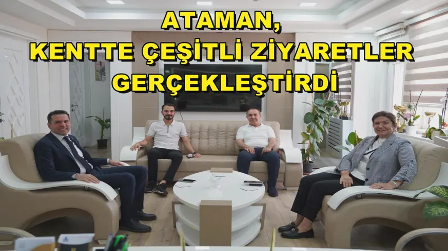 Ataman, kentte çeşitli ziyaretler gerçekleştirdi 