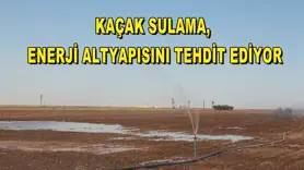 Kaçak sulama, enerji altyapısını tehdit ediyor