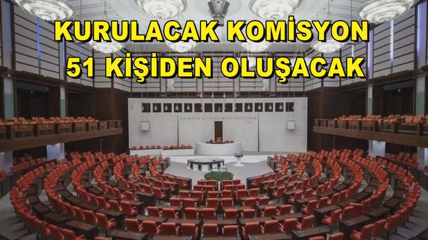 Kurulacak komisyon 51 kişiden oluşacak