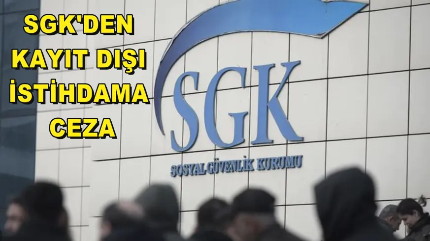 SGK'den kayıt dışı istihdama ceza