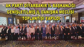 AK Parti Diyarbakır İl Başkanlığı Genişletilmiş İl Danışma Meclisi Toplantısı yapıldı