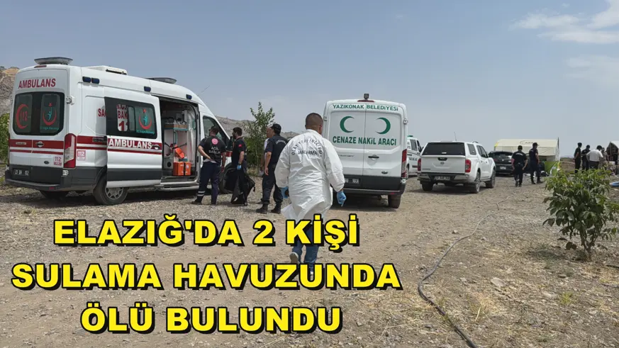 Elazığ'da 2 kişi sulama havuzunda ölü bulundu
