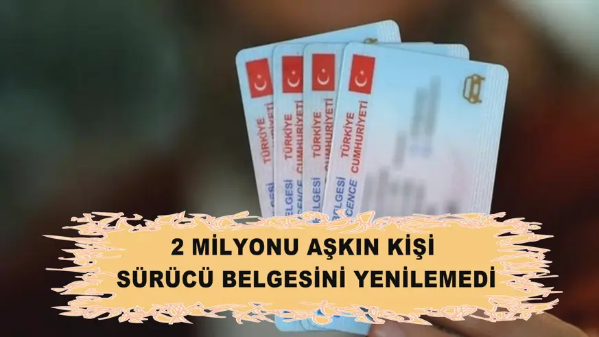 2 milyonu aşkın kişi sürücü belgesini yenilemedi