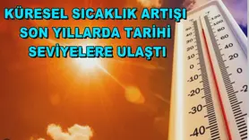 Küresel sıcaklık artışı son yıllarda tarihi seviyelere ulaştı