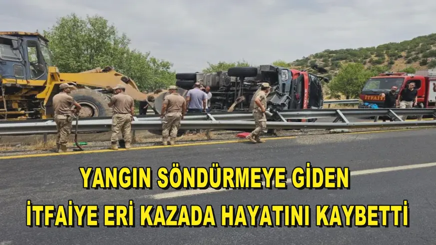 Yangın söndürmeye giden itfaiye eri kazada hayatını kaybetti