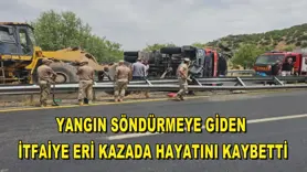 Yangın söndürmeye giden itfaiye eri kazada hayatını kaybetti