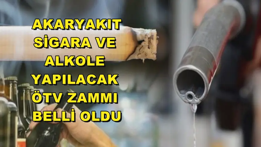 Akaryakıt, sigara ve alkole yapılacak ÖTV zammı belli oldu
