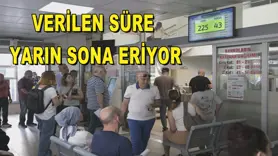Verilen süre yarın sona eriyor