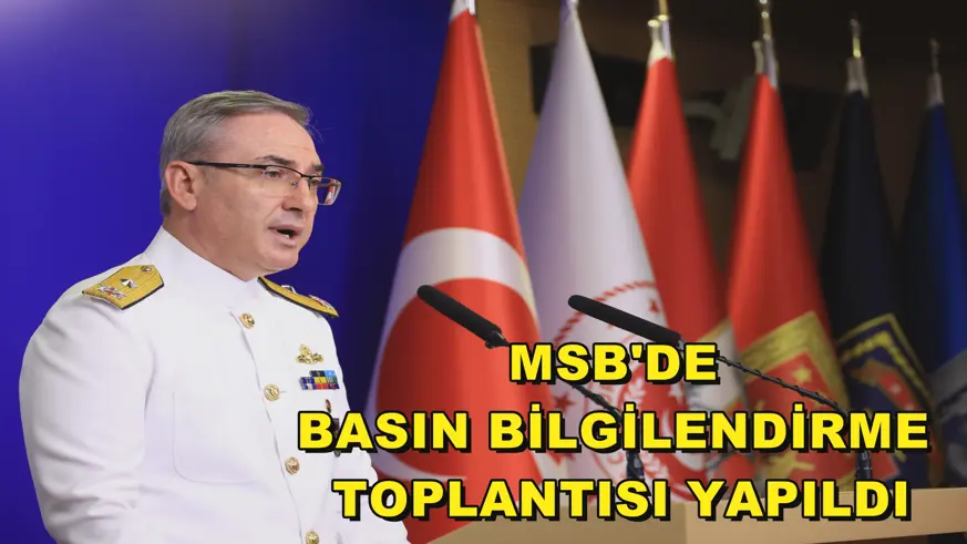 MSB'de basın bilgilendirme toplantısı yapıldı
