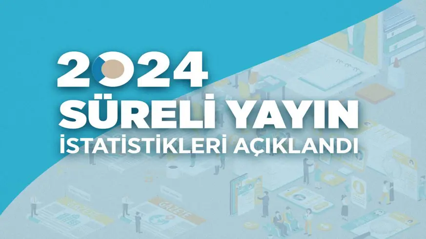 2024 Yılı Süreli Yayın İstatistikleri açıklandı
