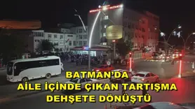 Batman’da aile içinde çıkan tartışma dehşete dönüştü