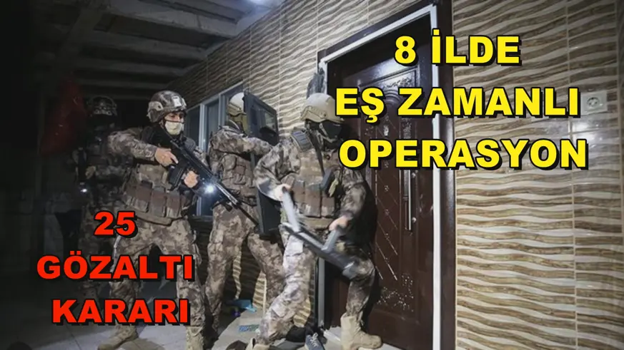 8 İlde eş zamanlı operasyon