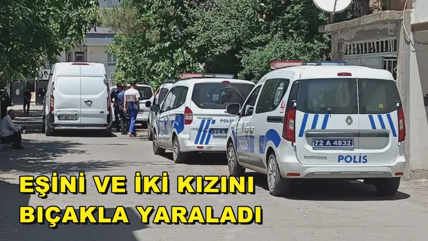 Eşini ve iki kızını bıçakla yaraladı