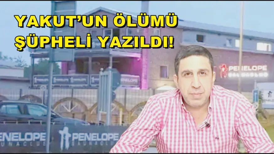 Yakut’un ölümü Şüpheli yazıldı!