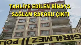 Tahliye edilen binaya sağlam raporu çıktı