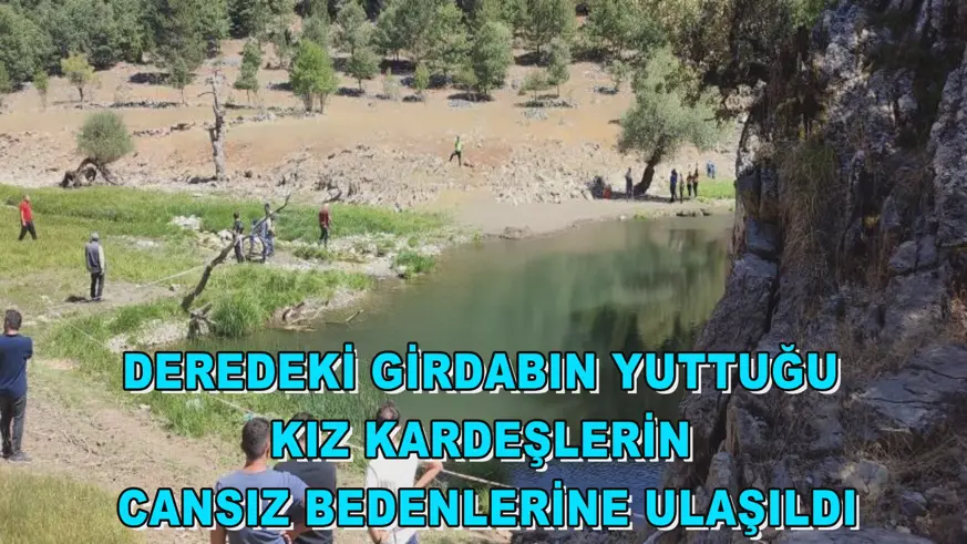 Deredeki girdabın yuttuğu kız kardeşlerin cansız bedenlerine ulaşıldı