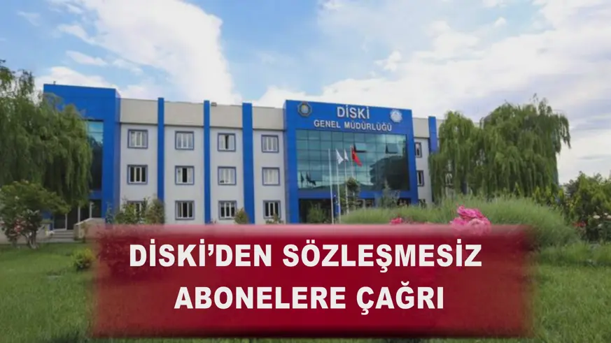 DİSKİ’den Sözleşmesiz Abonelere Çağrı