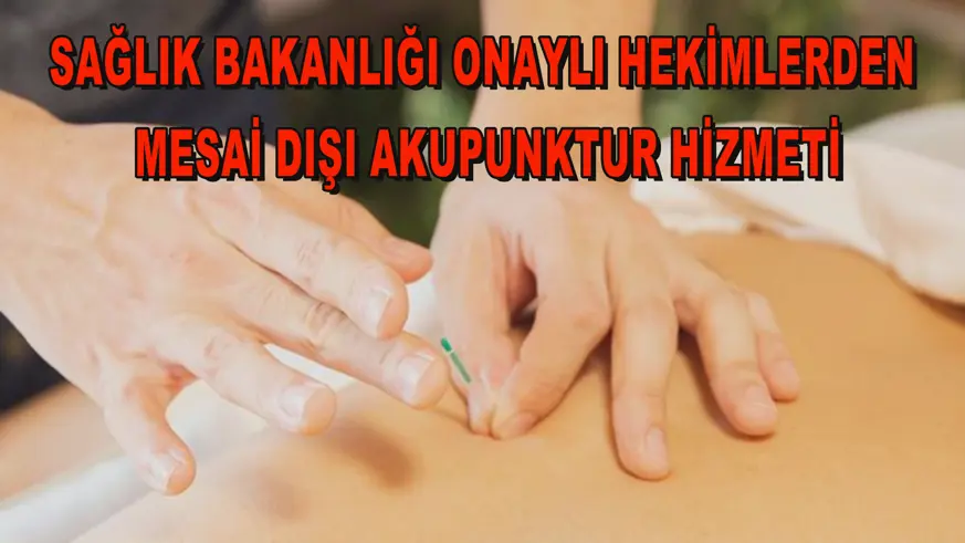 Sağlık Bakanlığı onaylı hekimlerden mesai dışı akupunktur hizmeti