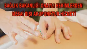 Sağlık Bakanlığı onaylı hekimlerden mesai dışı akupunktur hizmeti