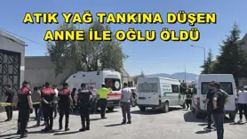 Atık yağ tankına düşen anne ile oğlu öldü