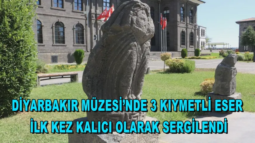 Diyarbakır Müzesi’nde 3 kıymetli eser ilk kez kalıcı olarak sergilendi