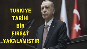 Erdoğan: Türkiye tarihi bir fırsat yakalamıştır
