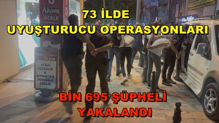 73 ilde uyuşturucu operasyonları