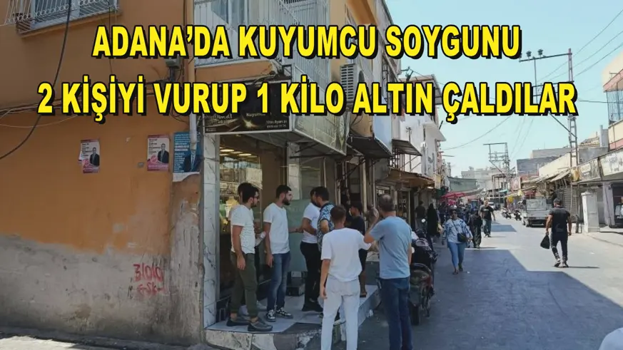 Adana’da kuyumcu soygunu