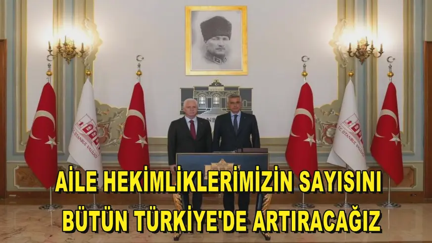Aile hekimliklerimizin sayısını bütün Türkiye'de artıracağız