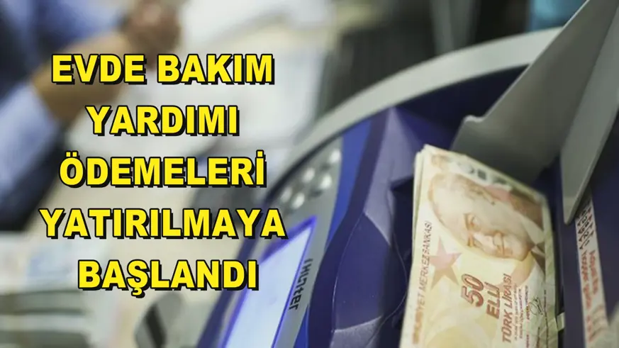Evde Bakım Yardımı ödemeleri yatırılmaya başlandı