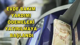 Evde Bakım Yardımı ödemeleri yatırılmaya başlandı