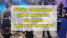 Düğün salonunda çıkan kavgada bir kadın hayatını kaybetti